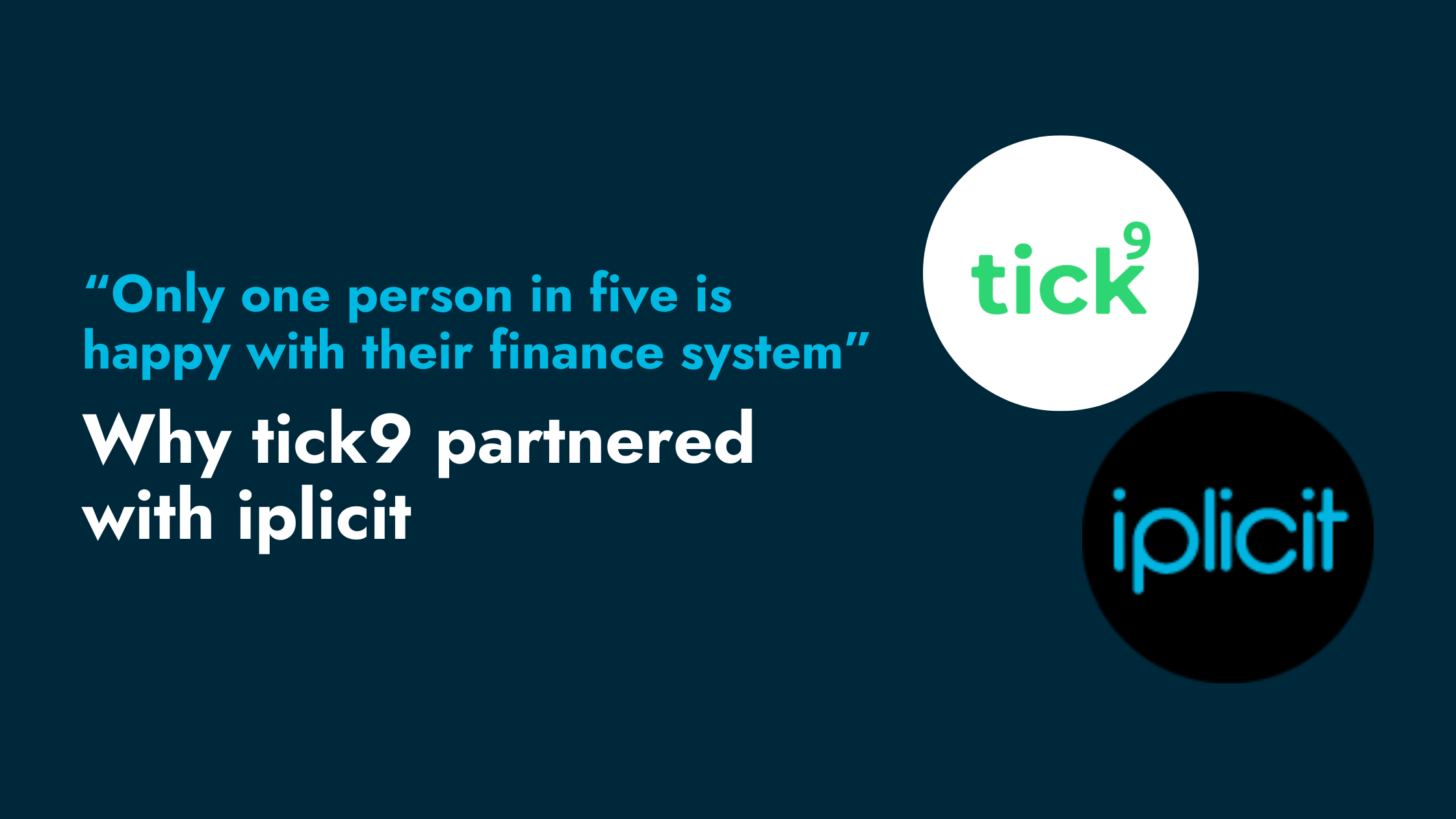‘Only one person in five is happy with their finance system’: Why tick9 partnered with iplicit