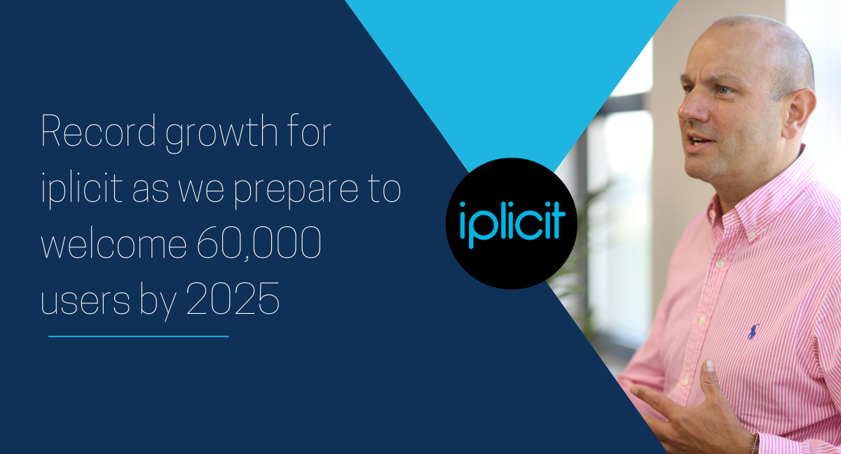 Record growth for iplicit as we prepare to welcome 60,000 users by 2025