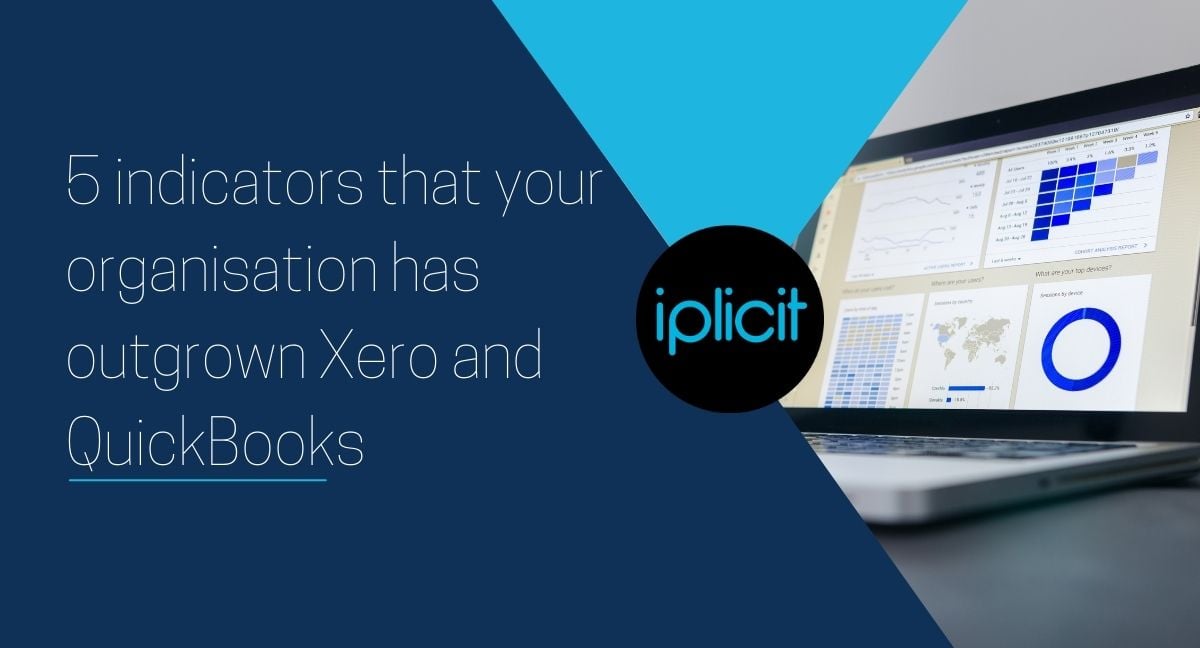 5 indicators that your organisation has outgrown Xero and QuickBooks