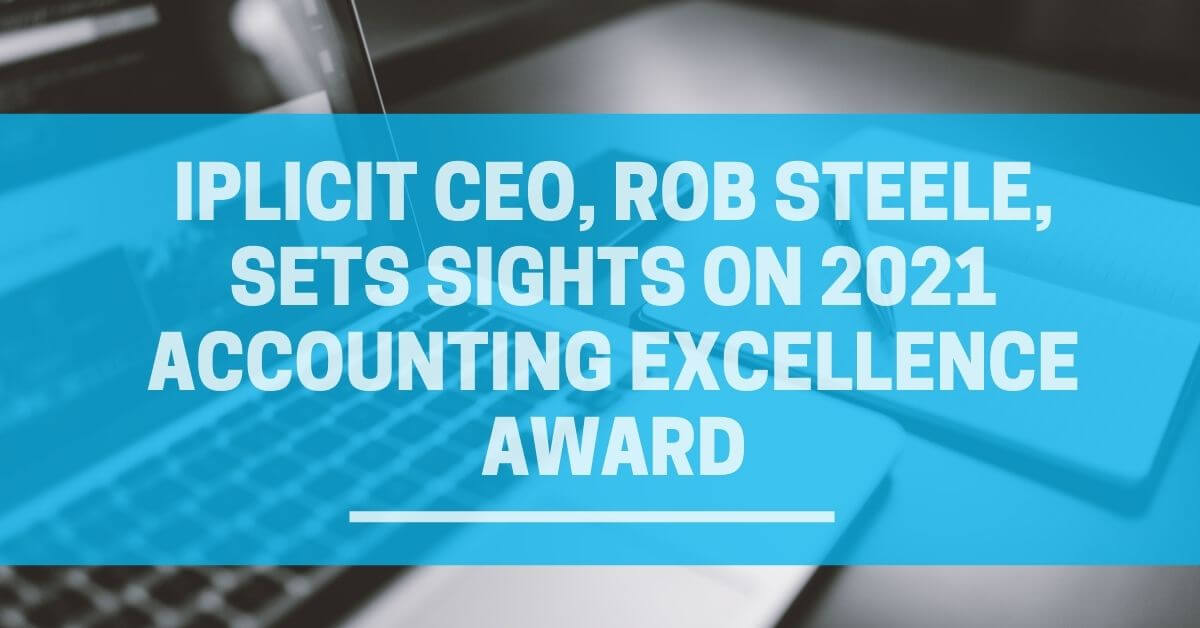 iplicit CEO, Rob Steele, sets sights on 2021 Accounting Excellence Award